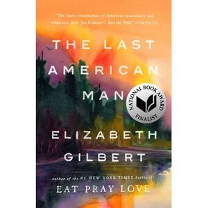 The Last American Man -- Elizabeth Gilbert